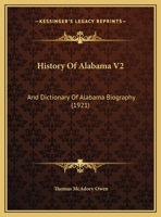 History Of Alabama V2: And Dictionary Of Alabama Biography 1104178125 Book Cover