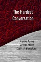 The Hardest Conversation: Helping Aging Parents Make Difficult Decisions (Staying Home) 1092214968 Book Cover