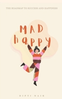 MAD HAPPY: The roadmap to success and happiness B0GZ73GPWT Book Cover