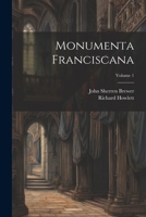 Monumenta Franciscana; Volume 1 1021657727 Book Cover