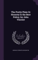 The Pretty Plate or Honesty Is the Best Policy, by John Vincent 1358374961 Book Cover