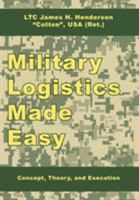 Military Logistics Made Easy: Concept, Theory, and Execution 1434374920 Book Cover