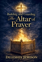 Building And Guarding: The Altar Of Prayer B0FZSKJG95 Book Cover
