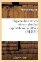 Hygia]ne Des Ouvriers Mineurs Dans Les Exploitations Houilla]res 2011934532 Book Cover