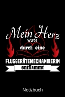Mein Herz wurde durch eine Flugger�temechanikerin entflammt: A5 Notizbuch Liniert 120 Seiten Geschenk/Geschenkidee zum Geburtstag Weihnachten Ostern Vatertag Muttertag Namenstag 1702233421 Book Cover