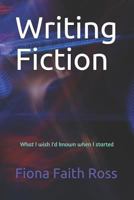 Writing Fiction: What I wish I'd known when I started 1719811709 Book Cover