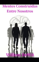 Mentes construidas entre nosotros: Cómo la predicción, la retroalimentación y la cultura moldean lo que llegamos a ser (Spanish Edition) B0GC4GJ3VC Book Cover