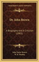 Dr. John Brown: A Biography and a Criticism 1164624474 Book Cover
