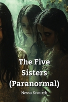 The Five Sisters (Paranormal) B0DPBNKYKF Book Cover