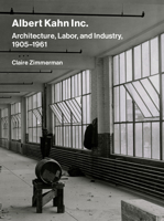 Albert Kahn Inc.: Architecture, Industry, and Labor, 1905-1961 0262049112 Book Cover