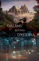 Dreams Beyond Dystopia: A Sci-Fi Fantasy Adventure Beyond the Unknown B0DSDKKX41 Book Cover