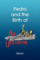 Pedro and the Birth of Air Unlimited 1436360447 Book Cover