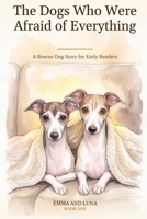 The Dogs Who Were Afraid of Everything: A Rescue Dog Story for Early Readers B0HDJGH1DK Book Cover