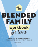 Blended Family Workbook for Teens: Exercises to Help You Manage Your Emotions and Navigate Change 1638071969 Book Cover