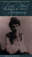 The Wheel of Things: A Biography of Lucy  Maud Montgomery (Goodread Biographies) 0887801099 Book Cover