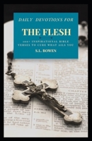 Daily Devotions for The Flesh: 100+ Inspirational Bible Verses to Cure What Ails You B091N16J91 Book Cover