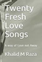 Twenty Fresh Love Songs: A way of Love not Away 1791385052 Book Cover