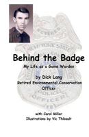 Behind the Badge: My Life as a Game Warden 1480144215 Book Cover