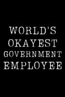 World's Okayest Government Employee: Blank Lined Journal For Taking Notes, Journaling, Funny Gift, Gag Gift For Coworker or Family Member 1671901185 Book Cover