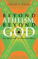 Beyond Atheism, Beyond God: The Quest for Transcendent Being 1475998244 Book Cover