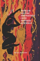 PROBLEM-SOLVING INNOVATIVO E I SUOI VANTAGGI AZIENDALI B0BJTJ34DT Book Cover