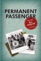 Permanent Passenger: My Life on a Cruise Ship 1435706188 Book Cover