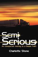 Semi Serious: An Unexpected Journey to a Deeper Faith 1449775624 Book Cover