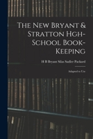 The new Bryant & Stratton high-school book-keeping: adapted to use in business colleges, and higher grades of public and private schools 1015043895 Book Cover