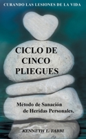 Ciclo De Cinco Pliegues - M�todo de Sanaci�n de Heridas Personales: Curando Las Lesiones De La Vida 0995203970 Book Cover