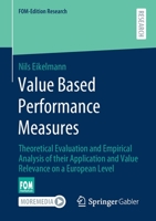 Value Based Performance Measures : Theoretical Evaluation and Empirical Analysis of Their Application and Value Relevance on a European Level 3658314281 Book Cover
