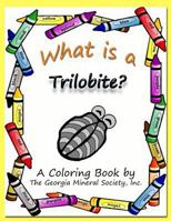 What Is a Trilobite?: A Coloring Book by the Georgia Mineral Society, Inc. 1937617106 Book Cover