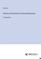 History of the Britons (Historia Brittonum): in large print 3368315862 Book Cover