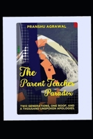 The Parent Teacher Paradox: Two Generations, One Roof, and A Thousand Unspoken Apologies B0FVSNGDZX Book Cover