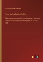 Essai sur les hémorrhoïdes: Thèse inaugurale présentée et publiquement soutenue à la Faculté de médecine de Montpellier, le 18 août 1838 (French Edition) 3385094526 Book Cover