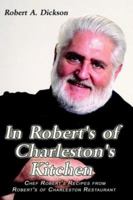 In Robert's of Charleston's Kitchen: Chef Robert's Recipes from Robert's of Charleston Restaurant 1403360448 Book Cover