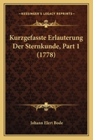 Kurzgefasste Erlauterung Der Sternkunde, Part 1 (1778) 1104877759 Book Cover