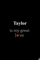 Taylor: is my great love , Personalized Name Journal Writing Notebook , 6x9 120 Pages , best gift for valentine's day for Taylor women , girl 165980079X Book Cover