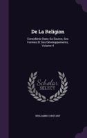 De la religion: Considre dans sa source, ses formes et ses dveloppements; Tome 4 1358746958 Book Cover