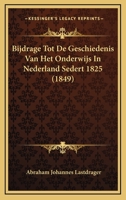 Bijdrage Tot De Geschiedenis Van Het Onderwijs In Nederland Sedert 1825 (1849) 1167386523 Book Cover