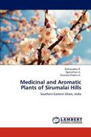 Medicinal and Aromatic Plants of Sirumalai Hills: Southern Eastern Ghats, India 384849664X Book Cover