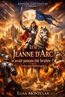 Et si Jeanne d’Arc n’avait jamais été brûlée ? (French Edition) B0FN43789P Book Cover