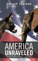 America Unraveled: 2008-2012 The Political, Cultural and Economic Collapse 147594960X Book Cover