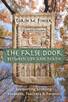 The False Door Between Life and Death: Supporting Grieving Students, Teachers, and Parents 1621482448 Book Cover