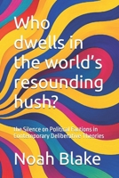 Who dwells in the world’s resounding hush?: the Silence on Political Factions in Contemporary Deliberative Theories (Portuguese Edition) B0F6K9NVRZ Book Cover