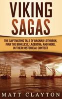 Viking Sagas: The Captivating Tale of Ragnar Lothbrok, Ivar the Boneless, Lagertha, and More, in Their Historical Context B087S8ZY6N Book Cover