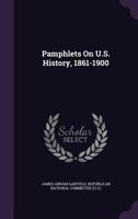 Pamphlets On U.S. History, 1861-1900 1355753120 Book Cover