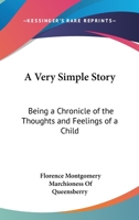 A Very Simple Story: Being A Chronicle Of The Thoughts And Feelings Of A Child 3743355353 Book Cover