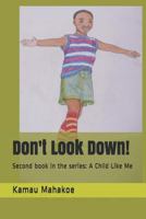 Don't Look Down!: Second book in the series: A Child Like Me 1731000243 Book Cover