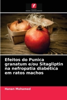 Efeitos do Punica granatum e/ou Sitagliptin na nefropatia diab�tica em ratos machos 6203057053 Book Cover