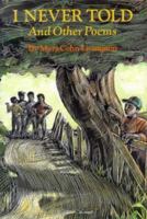 I Never Told and Other Poems 0689505442 Book Cover